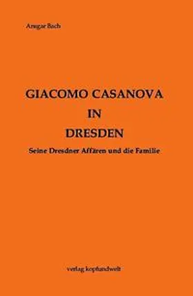 Bach |  Giacomo Casanova in Dresden | Buch |  Sack Fachmedien