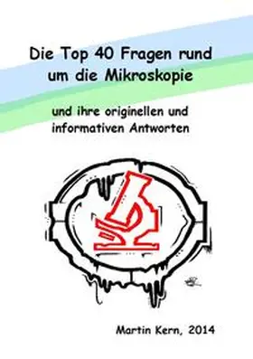 Kern |  Die Top 40 Fragen rund um die Mikroskopie und ihre originellen und informativen Antworten | Buch |  Sack Fachmedien