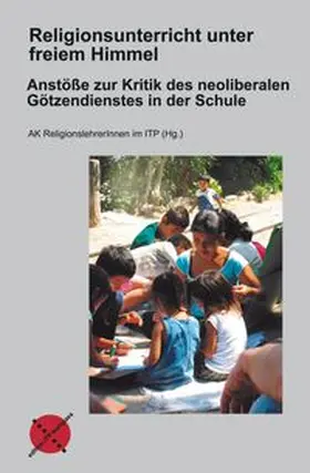 AK ReligionslehrerInnen im Institut für Theologie und Politik | Religionsunterricht unter freiem Himmel | Buch | 978-3-9816982-6-8 | www.sack.de