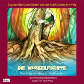 Hadamitzky |  Sagenhafte Geschichten aus der Märkischen Schweiz / Die Wurzelfichte | Buch |  Sack Fachmedien
