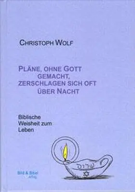 Wolf |  Pläne, ohne Gott gemacht, zerschlagen sich oft über Nacht | Buch |  Sack Fachmedien