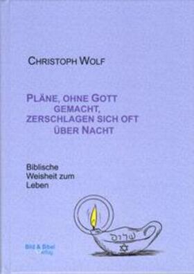 Wolf | Pläne, ohne Gott gemacht, zerschlagen sich oft über Nacht | Buch | 978-3-9817380-9-4 | sack.de