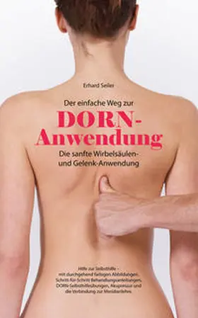 Seiler |  Der einfache Weg zur DORN-Anwendung - Die sanfte Wirbelsäulen- und Gelenk-Anwendung | Buch |  Sack Fachmedien