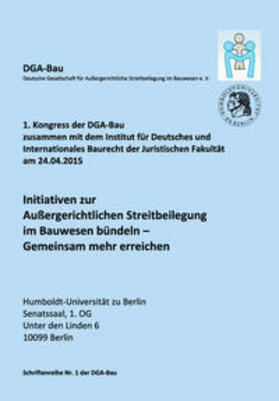 DGA-Bau Deutsche Gesellschaft für Außergerichtliche Streitbeilegung im Bauwesen e. V. / Schröder / Risse | Schriftenreihe der DGA-Bau Nr. 1 | Buch | 978-3-9817834-0-7 | sack.de