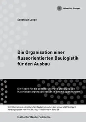 Dr. Lange / Berner |  Die Organisation einer flussorientierten Baulogistik für den Ausbau | Buch |  Sack Fachmedien