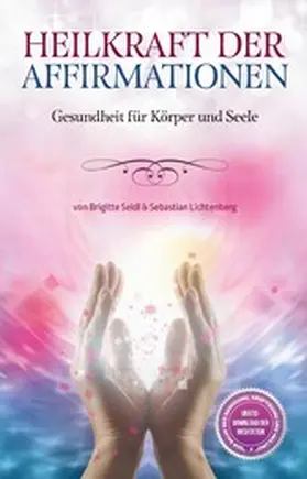 Seidl / Lichtenberg / Heilerschule |  Heilkraft der Affirmationen | eBook | Sack Fachmedien