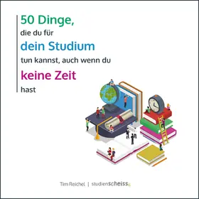 Reichel |  50 Dinge, die du für dein Studium tun kannst, auch wenn du keine Zeit hast | eBook | Sack Fachmedien