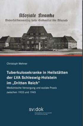 Wehner | Tuberkulosekranke in Heilstätten der LVA Schleswig-Holstein im „Dritten Reich“ | Buch | sack.de