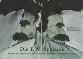 Ziegler / Benne / Eichberg |  Die F.N.-Schlaufe. Ernstes und Heiteres aus dem Leben des fabelhaften Friedrich Nietzsche | Buch |  Sack Fachmedien