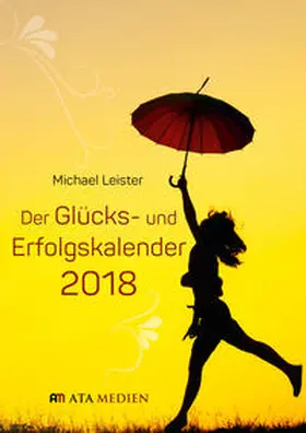 Leister |  Der Glücks- und Erfolgskalender 2018 | Sonstiges |  Sack Fachmedien