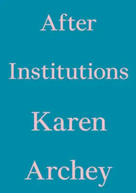 Archey / Floating Opera Press |  After Institutions | Buch |  Sack Fachmedien