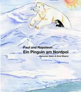 Valero / Wegner |  Paul und Napoleon - Ein Pinguin am Nordpol | Buch |  Sack Fachmedien