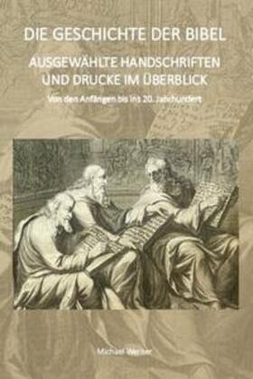 Werner |  DIE GESCHICHTE DER BIBEL AUSGEWÄHLTE HANDSCHRIFTEN UND DRUCKE IM ÜBERBLICK | Buch |  Sack Fachmedien