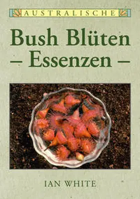 White |  Australische Bush Blütenessenzen | Buch |  Sack Fachmedien