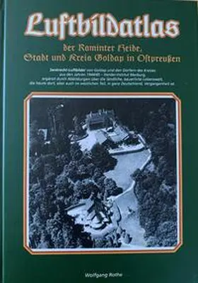 Rothe / PRUSSIA Gesellschaft für Geschichte und Heimatkunde / Kreisgemeinschaft Ebenrode / Stallupönen e.V. |  Luftbildatlas der Rominter Heide, Stadt und Kreis Goldap in Ostpreußen | Buch |  Sack Fachmedien