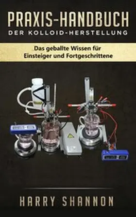 Shannon |  Praxis-Handbuch der Kolloid-Herstellung | eBook | Sack Fachmedien