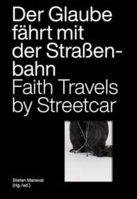 Maneval / Amir-Moazami / Ali | Der Glaube fährt mit der Straßenbahn / Faith Travels by Streetcar | Buch | 978-3-9820779-7-0 | sack.de