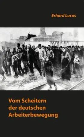 Lucas |  Vom Scheitern der deutschen Arbeiterbewegung | Buch |  Sack Fachmedien