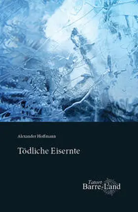 Hoffmann |  Tatort Barre-Land | Tödliche Eisernte | Buch |  Sack Fachmedien
