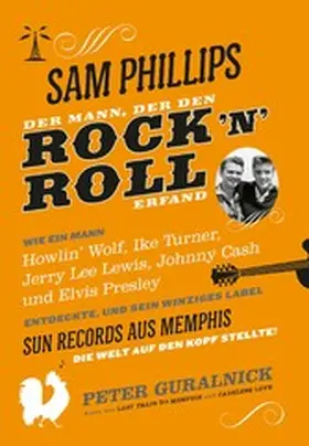 Guralnick |  Sam Phillips. Der Mann, der den Rock´n´Roll erfand | eBook | Sack Fachmedien