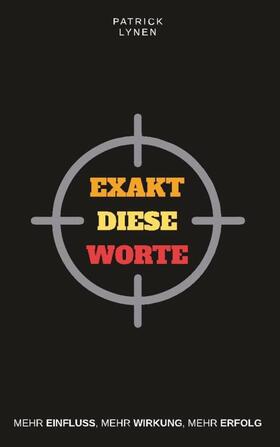 Lynen |  Exakt diese Worte: Mehr Einfluss, mehr Wirkung, mehr Erfolg | Buch |  Sack Fachmedien
