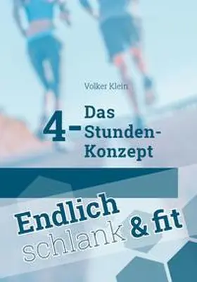 Klein |  Das 4-Stunden-Konzept – Endlich schlank und fit | Buch |  Sack Fachmedien