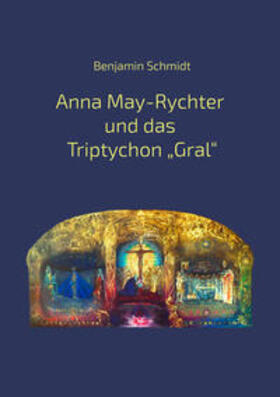 Schmidt | Anna May-Rychter und das Triptychon „Gral" | Buch | 978-3-9821354-0-3 | sack.de