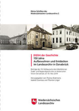 Brakmann / Guerreau / Unger |  (H)Ort der Geschichte -- 150 Jahre Aufbewahren und Entdecken im Landesarchiv in Osnabrück | Buch |  Sack Fachmedien