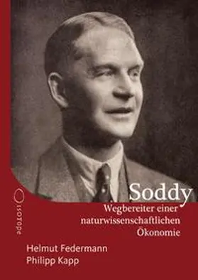 Federmann / Soddy / Kapp |  Frederick Soddy - Wegbereiter einer naturwissenschaftlichen Ökonomie | Buch |  Sack Fachmedien