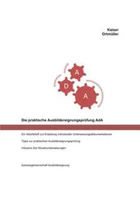 Kaiser / Anke Kaiser und Birgit Ortmüller / Ortmüller |  Die praktische Ausbildereignungsprüfung AdA | Buch |  Sack Fachmedien