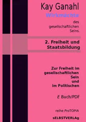 Ganahl |  Wirkmächte des gesellschaftlichen Seins, 2. Freiheit und Staatsbildung | Sonstiges |  Sack Fachmedien