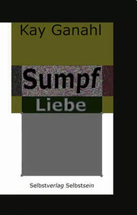 Ganahl |  Sumpf Liebe | Buch |  Sack Fachmedien
