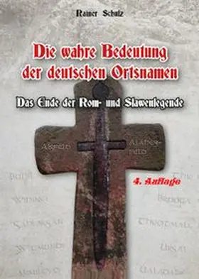 Schulz |  Die wahre Bedeutung der deutschen Ortsnamen - Das Ende der Rom- und Slawenlegende | Buch |  Sack Fachmedien