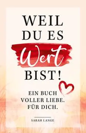 Sarah |  Weil du es wert bist! Ein Buch voller Liebe. Für dich. | Buch |  Sack Fachmedien