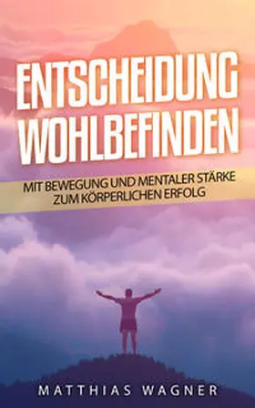 Wagner | Entscheidung: Wohlbefinden | Buch | 978-3-9823715-0-4 | www.sack.de