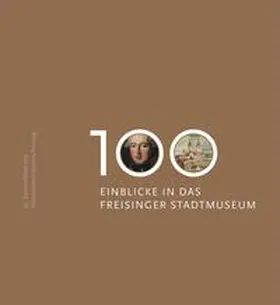 Götz |  100 Einblicke in das Freisinger Stadtmuseum | Buch |  Sack Fachmedien