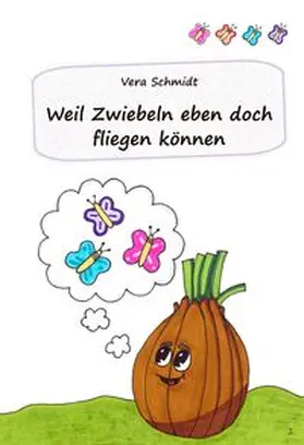 Schmidt |  Weil Zwiebel eben doch fliegen können | Buch |  Sack Fachmedien