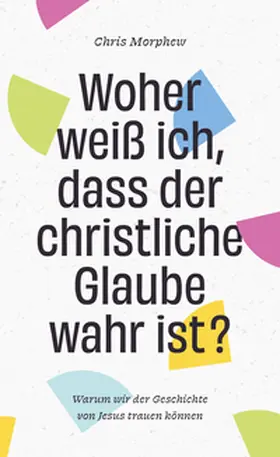 Morphew |  Woher weiß ich, dass der christliche Glaube wahr ist? | Buch |  Sack Fachmedien