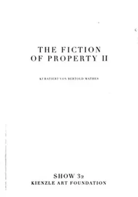 Kienzle Art Foundation / Hafner |  Show 32 - The Fiction of Property II | Buch |  Sack Fachmedien