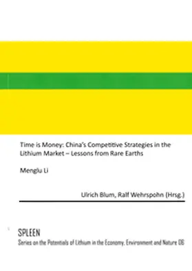 Blum / Wehrspohn / Li |  Time is Money: China's Competitive Strategies in the Lithium Market – Lessons from Rare Earths | Buch |  Sack Fachmedien