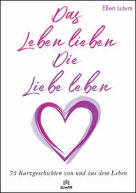 Lutum |  Das Leben lieben - Die Liebe leben | Buch |  Sack Fachmedien