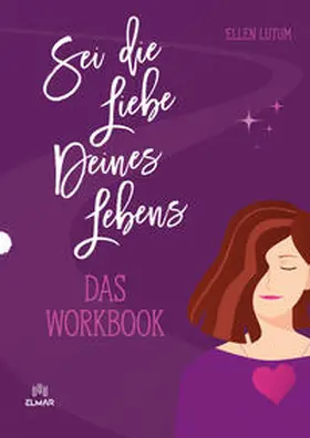 Lutum |  Sei die Liebe deines Lebens - Das Workbook | Buch |  Sack Fachmedien