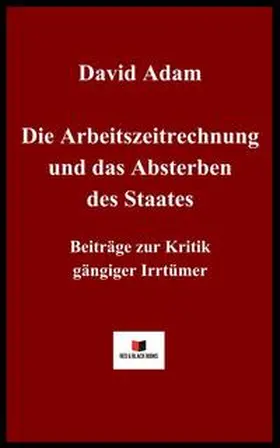 Adam |  Die Arbeitszeitrechnung und das Absterben des Staates | Buch |  Sack Fachmedien