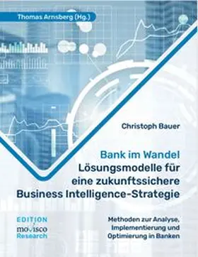 Bauer / Arnsberg |  Bank im Wandel – Lösungsmodelle für eine zukunftssichere Business Intelligence-Strategie | eBook | Sack Fachmedien