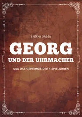 Orben |  Georg und der Uhrmacher - Und das Geheimnis der 4 Spieluhren | Buch |  Sack Fachmedien