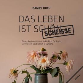 Hoch |  Das Leben ist schön scheisse. | Buch |  Sack Fachmedien