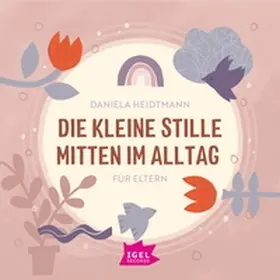 Heidtmann |  Die kleine Stille mitten im Alltag. Für Eltern | Sonstiges |  Sack Fachmedien