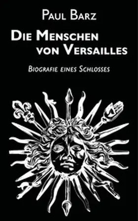 Barz |  Die Menschen von Versailles | eBook | Sack Fachmedien