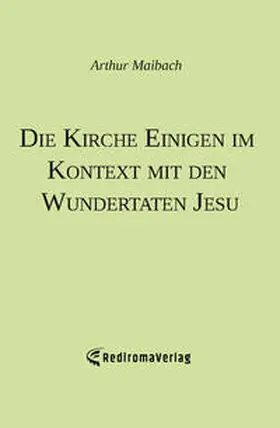 Maibach |  Die Kirche Einigen im Kontext mit den Wundertaten Jesu | Buch |  Sack Fachmedien
