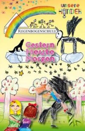 Regenbogenschule Seelze und ihre zahlreichen jungen Autorinnen und Autoren / Pfeiffer |  Der 4. Regenbogen - Gestern, Heute, Morgen | Buch |  Sack Fachmedien